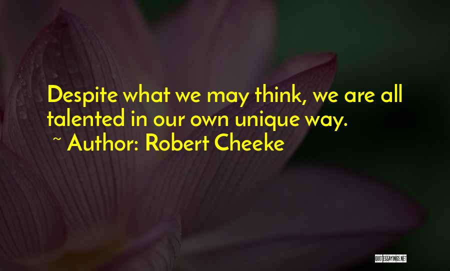 Robert Cheeke Quotes: Despite What We May Think, We Are All Talented In Our Own Unique Way.