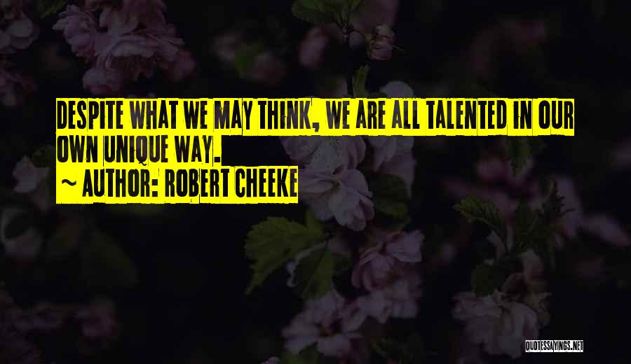 Robert Cheeke Quotes: Despite What We May Think, We Are All Talented In Our Own Unique Way.