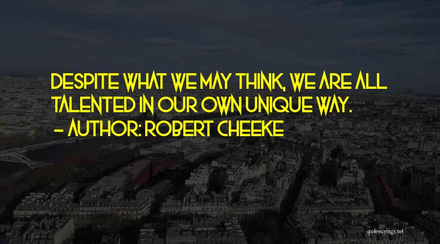 Robert Cheeke Quotes: Despite What We May Think, We Are All Talented In Our Own Unique Way.