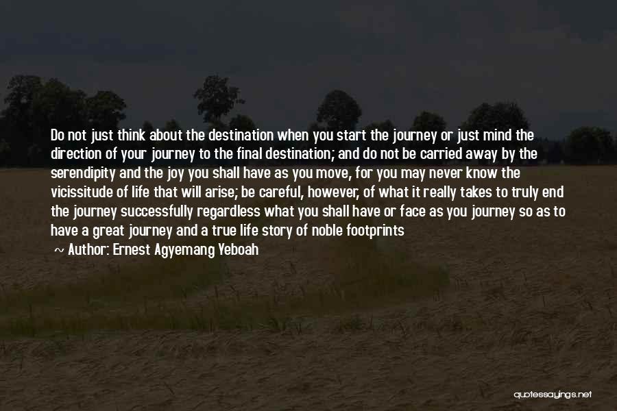 Ernest Agyemang Yeboah Quotes: Do Not Just Think About The Destination When You Start The Journey Or Just Mind The Direction Of Your Journey