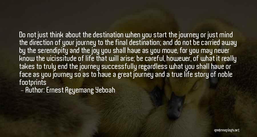 Ernest Agyemang Yeboah Quotes: Do Not Just Think About The Destination When You Start The Journey Or Just Mind The Direction Of Your Journey