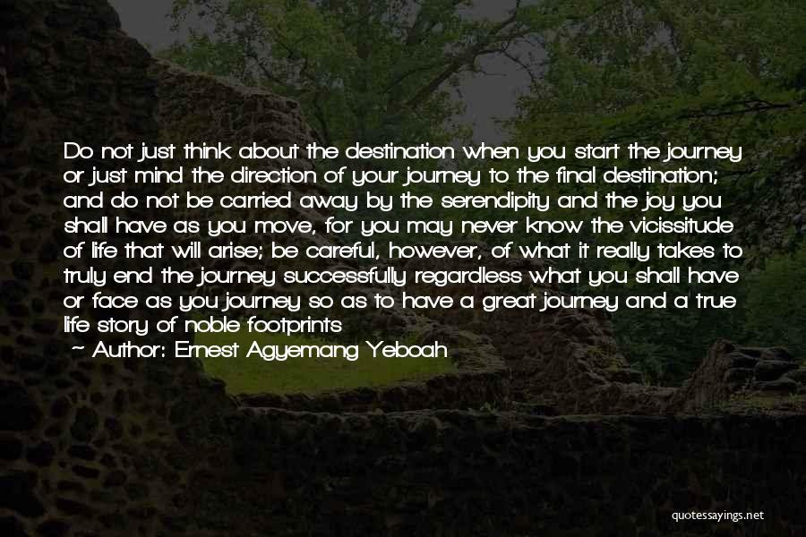 Ernest Agyemang Yeboah Quotes: Do Not Just Think About The Destination When You Start The Journey Or Just Mind The Direction Of Your Journey