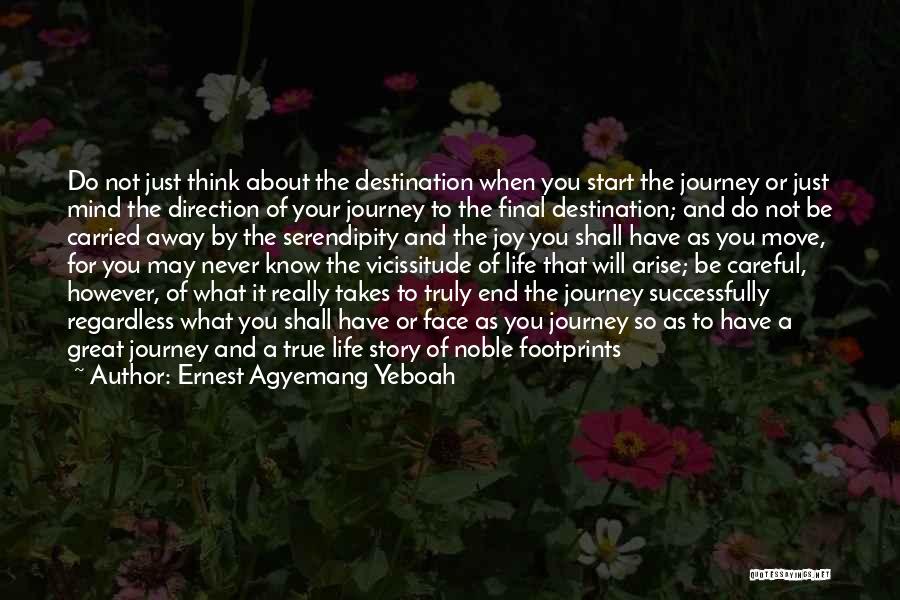 Ernest Agyemang Yeboah Quotes: Do Not Just Think About The Destination When You Start The Journey Or Just Mind The Direction Of Your Journey