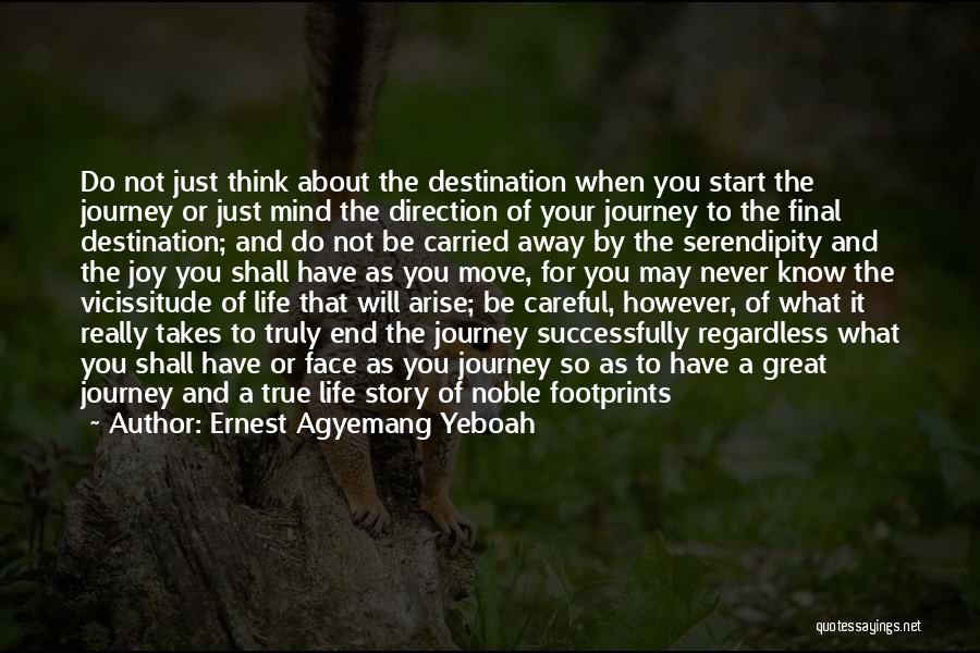 Ernest Agyemang Yeboah Quotes: Do Not Just Think About The Destination When You Start The Journey Or Just Mind The Direction Of Your Journey