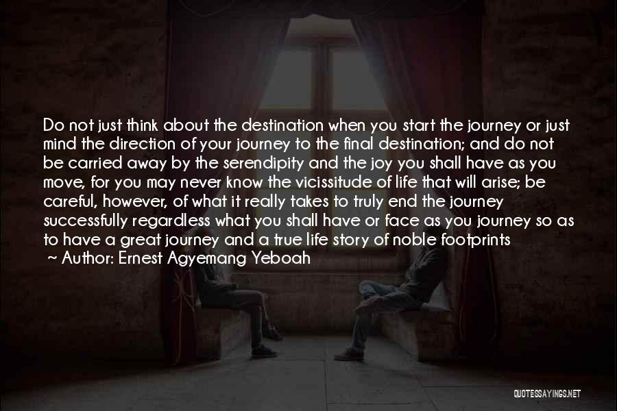 Ernest Agyemang Yeboah Quotes: Do Not Just Think About The Destination When You Start The Journey Or Just Mind The Direction Of Your Journey