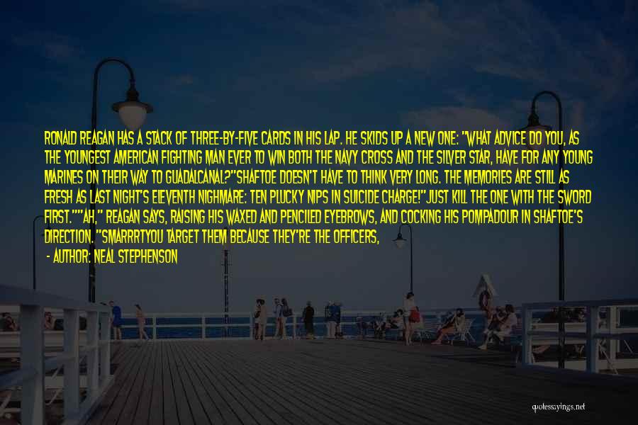 Neal Stephenson Quotes: Ronald Reagan Has A Stack Of Three-by-five Cards In His Lap. He Skids Up A New One: What Advice Do