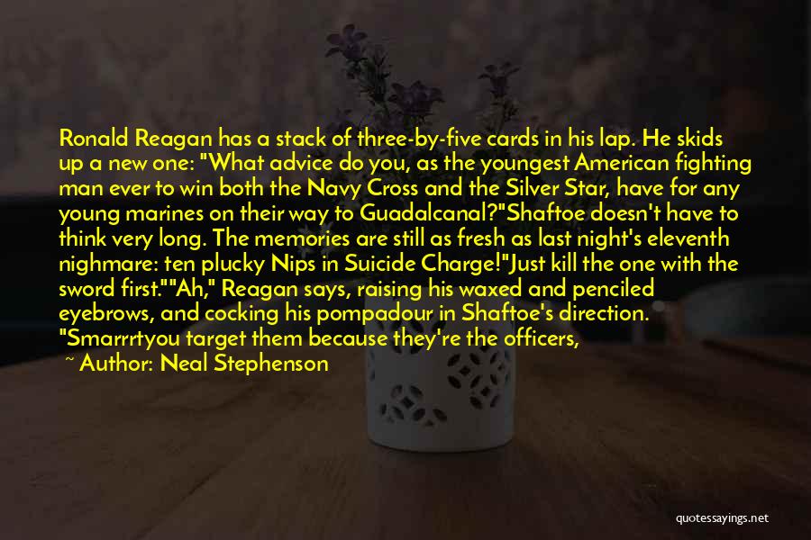 Neal Stephenson Quotes: Ronald Reagan Has A Stack Of Three-by-five Cards In His Lap. He Skids Up A New One: What Advice Do