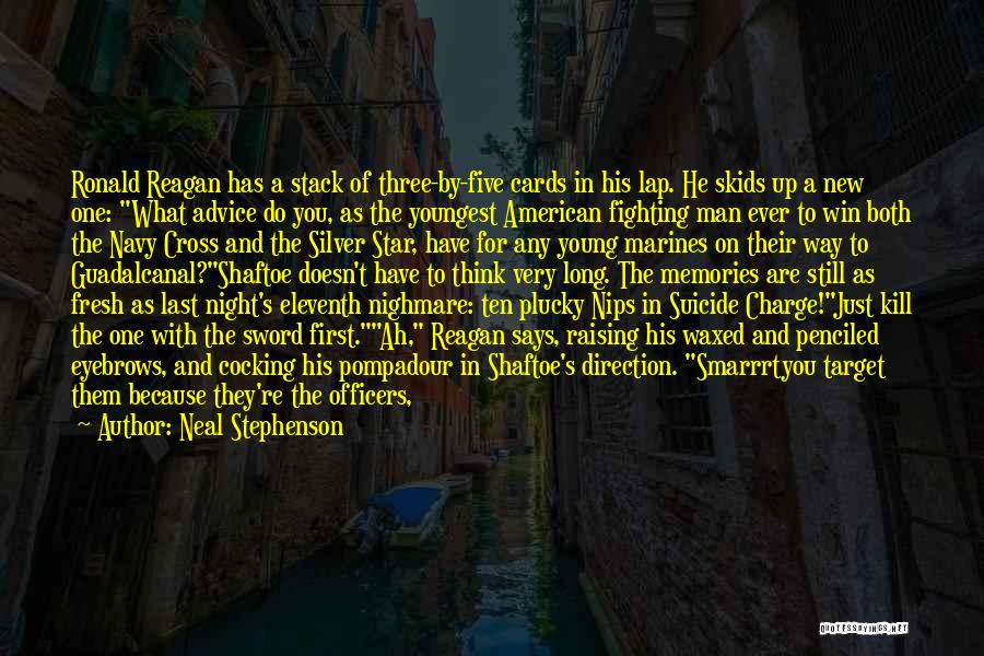 Neal Stephenson Quotes: Ronald Reagan Has A Stack Of Three-by-five Cards In His Lap. He Skids Up A New One: What Advice Do