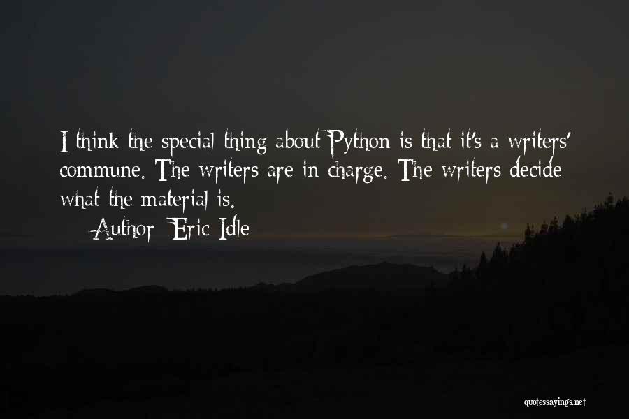 Eric Idle Quotes: I Think The Special Thing About Python Is That It's A Writers' Commune. The Writers Are In Charge. The Writers