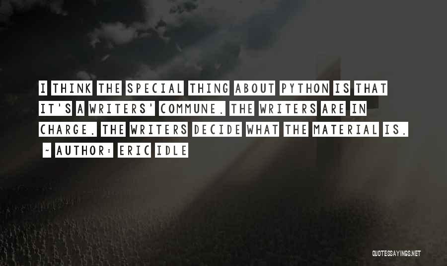 Eric Idle Quotes: I Think The Special Thing About Python Is That It's A Writers' Commune. The Writers Are In Charge. The Writers