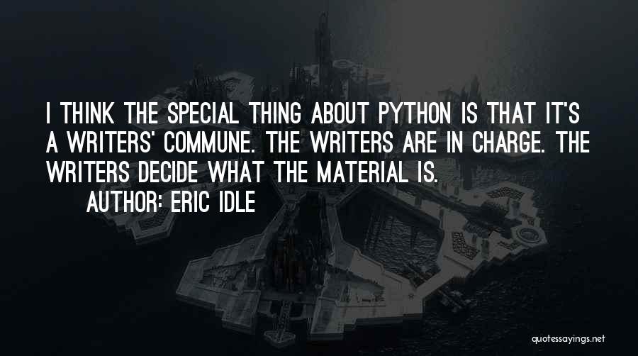 Eric Idle Quotes: I Think The Special Thing About Python Is That It's A Writers' Commune. The Writers Are In Charge. The Writers