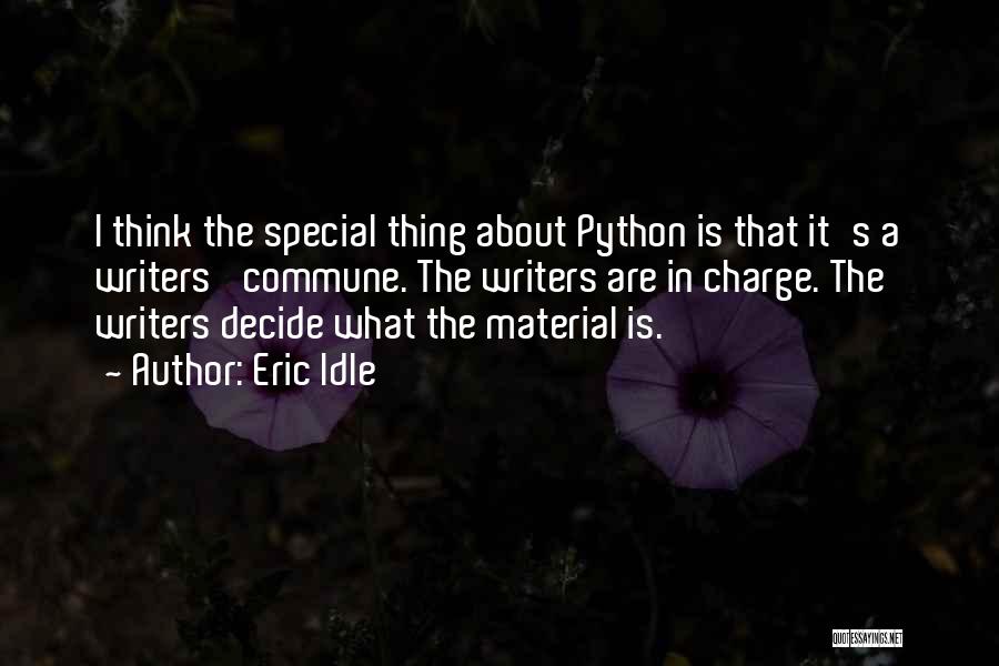 Eric Idle Quotes: I Think The Special Thing About Python Is That It's A Writers' Commune. The Writers Are In Charge. The Writers