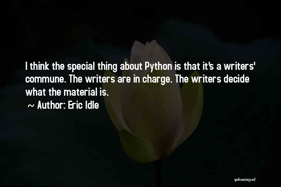 Eric Idle Quotes: I Think The Special Thing About Python Is That It's A Writers' Commune. The Writers Are In Charge. The Writers