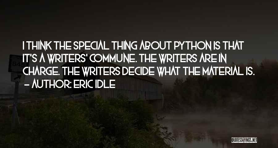 Eric Idle Quotes: I Think The Special Thing About Python Is That It's A Writers' Commune. The Writers Are In Charge. The Writers
