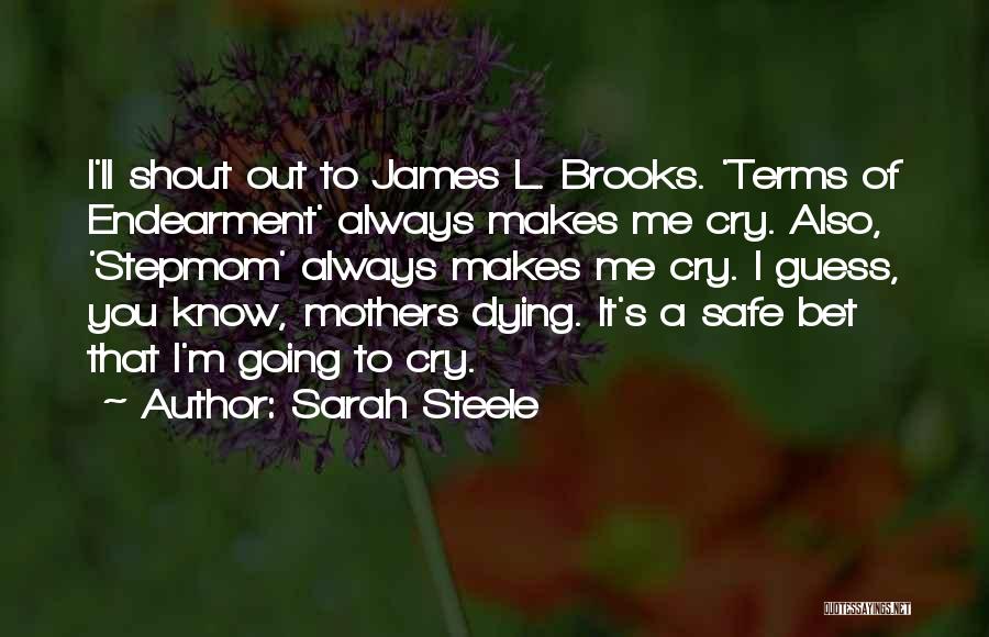 Sarah Steele Quotes: I'll Shout Out To James L. Brooks. 'terms Of Endearment' Always Makes Me Cry. Also, 'stepmom' Always Makes Me Cry.