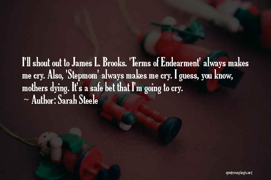 Sarah Steele Quotes: I'll Shout Out To James L. Brooks. 'terms Of Endearment' Always Makes Me Cry. Also, 'stepmom' Always Makes Me Cry.