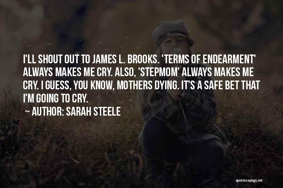 Sarah Steele Quotes: I'll Shout Out To James L. Brooks. 'terms Of Endearment' Always Makes Me Cry. Also, 'stepmom' Always Makes Me Cry.