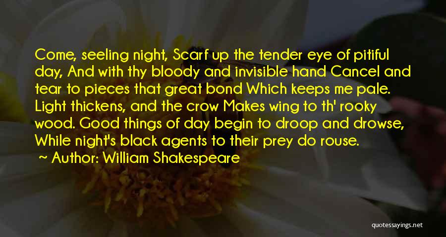 William Shakespeare Quotes: Come, Seeling Night, Scarf Up The Tender Eye Of Pitiful Day, And With Thy Bloody And Invisible Hand Cancel And