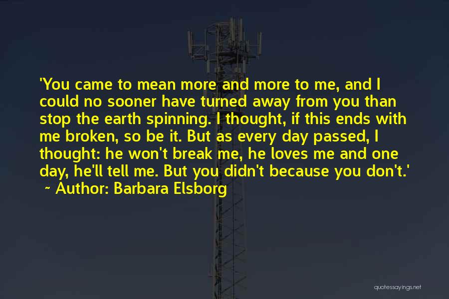 Barbara Elsborg Quotes: 'you Came To Mean More And More To Me, And I Could No Sooner Have Turned Away From You Than
