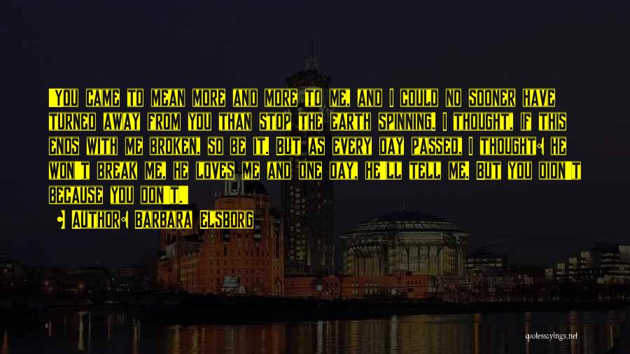 Barbara Elsborg Quotes: 'you Came To Mean More And More To Me, And I Could No Sooner Have Turned Away From You Than