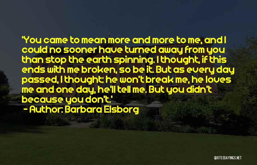 Barbara Elsborg Quotes: 'you Came To Mean More And More To Me, And I Could No Sooner Have Turned Away From You Than