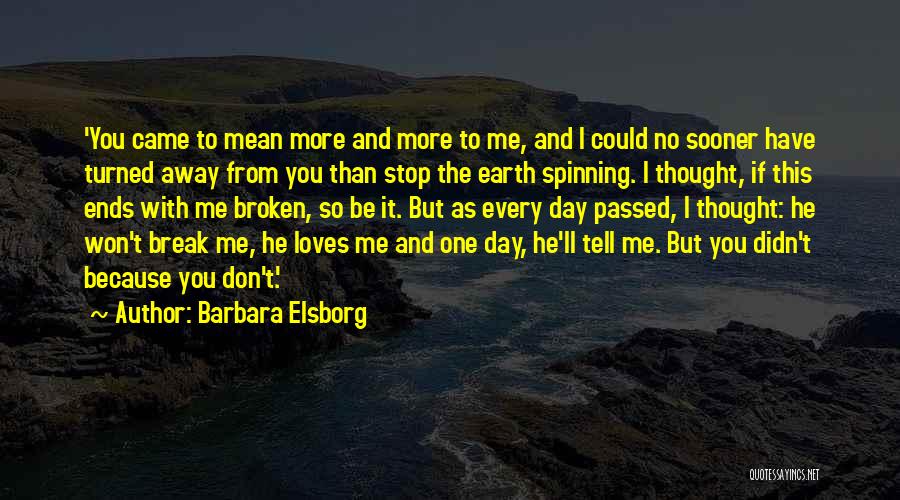 Barbara Elsborg Quotes: 'you Came To Mean More And More To Me, And I Could No Sooner Have Turned Away From You Than