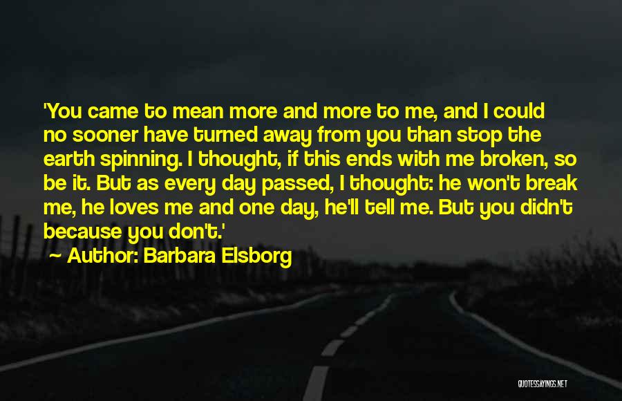 Barbara Elsborg Quotes: 'you Came To Mean More And More To Me, And I Could No Sooner Have Turned Away From You Than