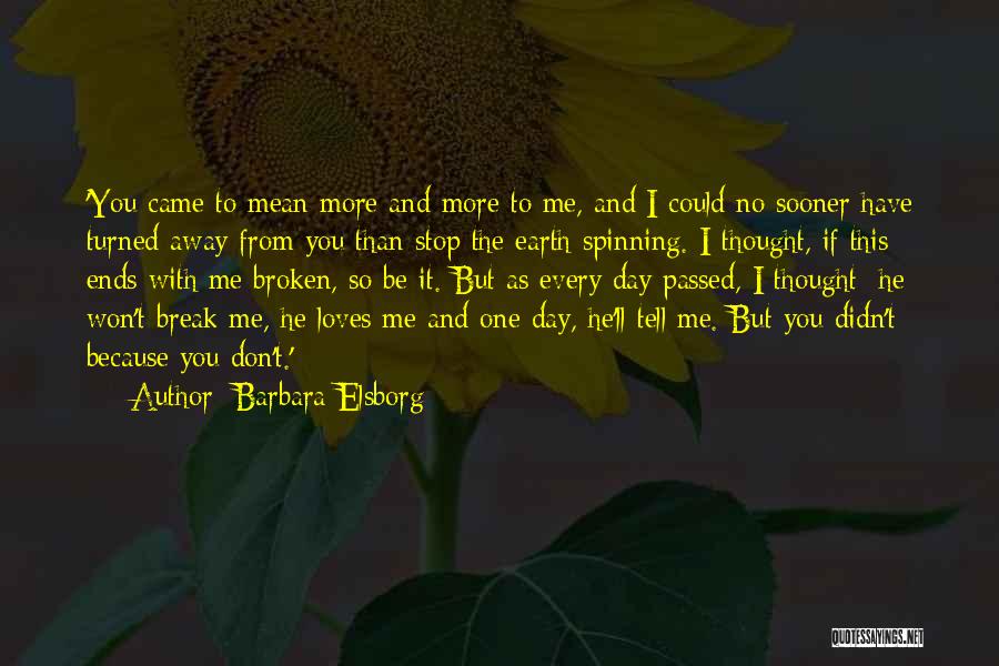 Barbara Elsborg Quotes: 'you Came To Mean More And More To Me, And I Could No Sooner Have Turned Away From You Than