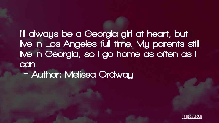 Melissa Ordway Quotes: I'll Always Be A Georgia Girl At Heart, But I Live In Los Angeles Full Time. My Parents Still Live