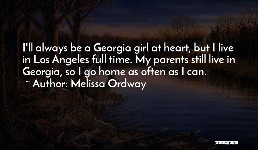 Melissa Ordway Quotes: I'll Always Be A Georgia Girl At Heart, But I Live In Los Angeles Full Time. My Parents Still Live