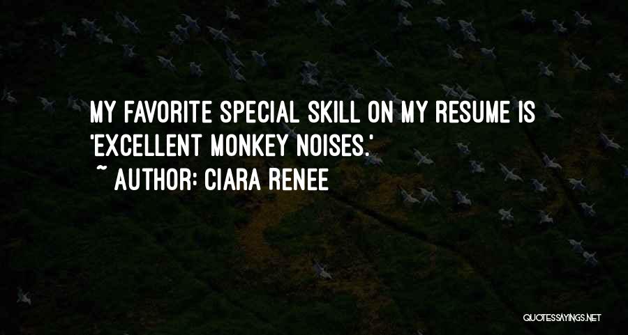 Ciara Renee Quotes: My Favorite Special Skill On My Resume Is 'excellent Monkey Noises.'
