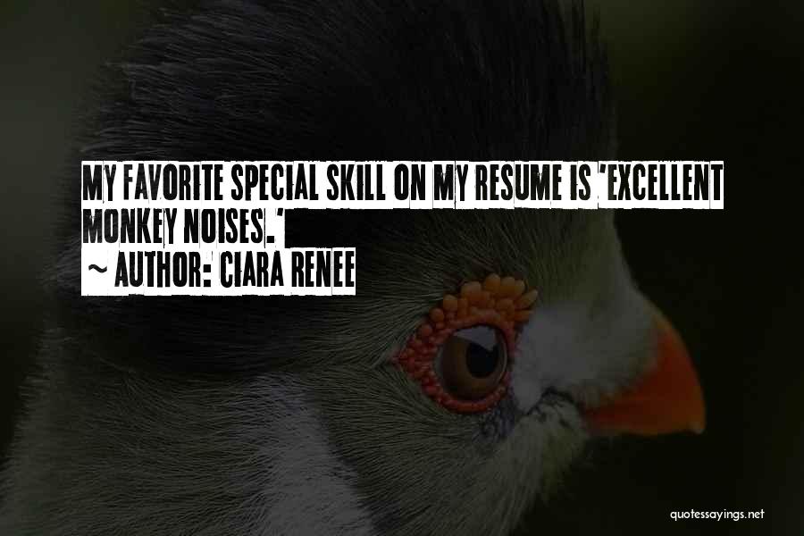 Ciara Renee Quotes: My Favorite Special Skill On My Resume Is 'excellent Monkey Noises.'
