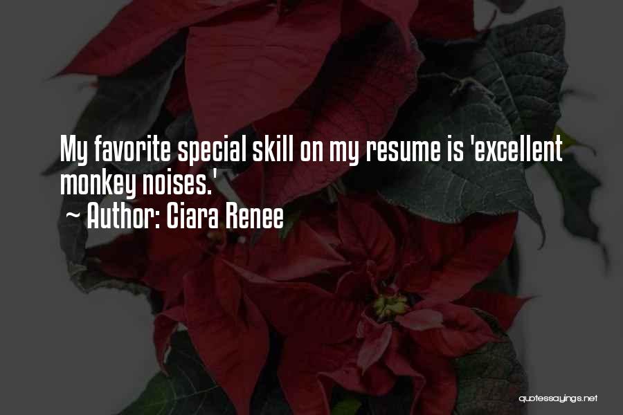 Ciara Renee Quotes: My Favorite Special Skill On My Resume Is 'excellent Monkey Noises.'