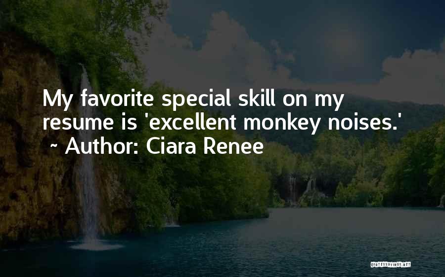 Ciara Renee Quotes: My Favorite Special Skill On My Resume Is 'excellent Monkey Noises.'