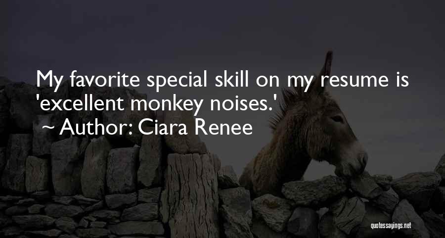 Ciara Renee Quotes: My Favorite Special Skill On My Resume Is 'excellent Monkey Noises.'