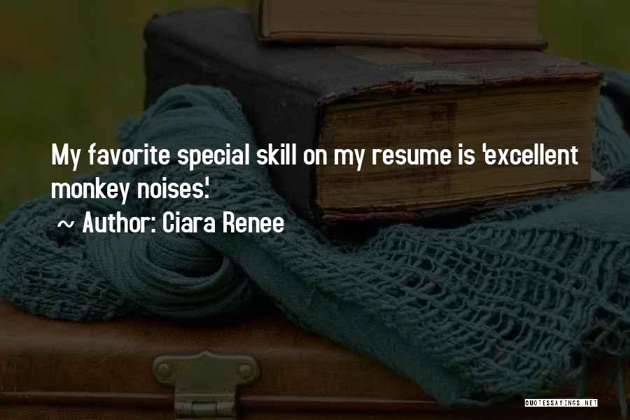 Ciara Renee Quotes: My Favorite Special Skill On My Resume Is 'excellent Monkey Noises.'