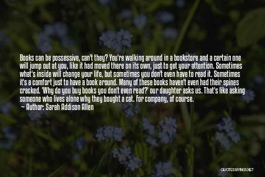 Sarah Addison Allen Quotes: Books Can Be Possessive, Can't They? You're Walking Around In A Bookstore And A Certain One Will Jump Out At