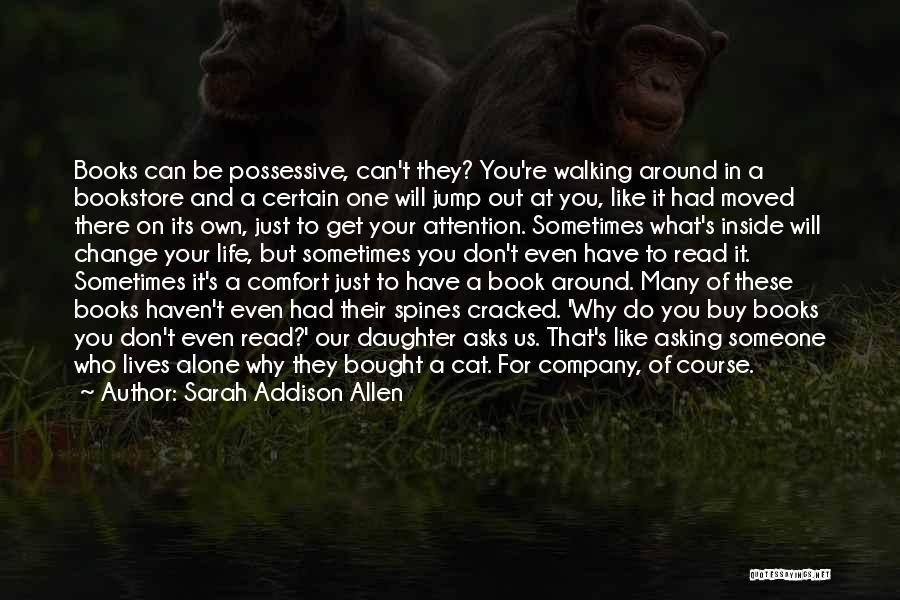 Sarah Addison Allen Quotes: Books Can Be Possessive, Can't They? You're Walking Around In A Bookstore And A Certain One Will Jump Out At