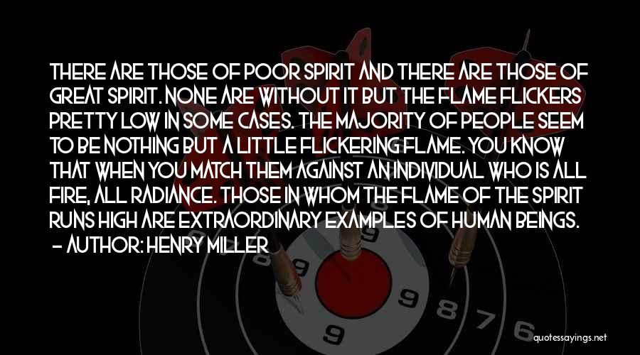 Henry Miller Quotes: There Are Those Of Poor Spirit And There Are Those Of Great Spirit. None Are Without It But The Flame