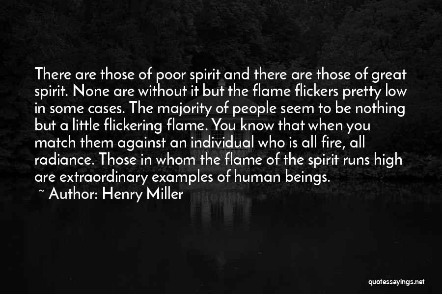 Henry Miller Quotes: There Are Those Of Poor Spirit And There Are Those Of Great Spirit. None Are Without It But The Flame