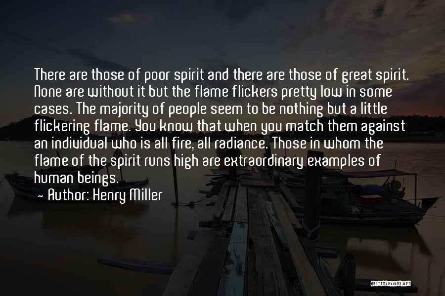 Henry Miller Quotes: There Are Those Of Poor Spirit And There Are Those Of Great Spirit. None Are Without It But The Flame