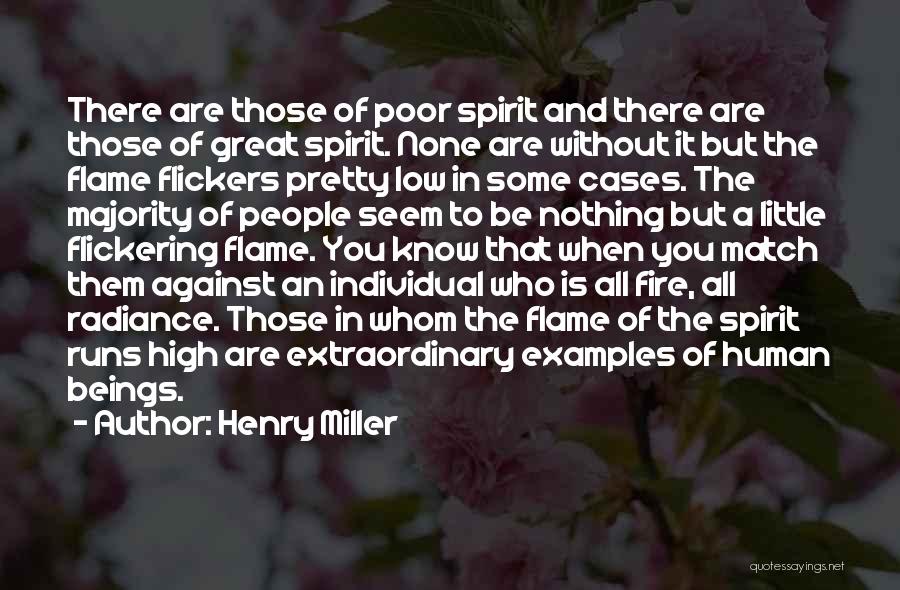 Henry Miller Quotes: There Are Those Of Poor Spirit And There Are Those Of Great Spirit. None Are Without It But The Flame