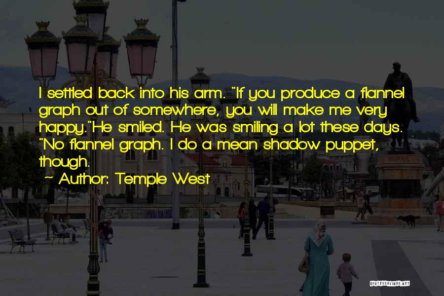 Temple West Quotes: I Settled Back Into His Arm. If You Produce A Flannel Graph Out Of Somewhere, You Will Make Me Very