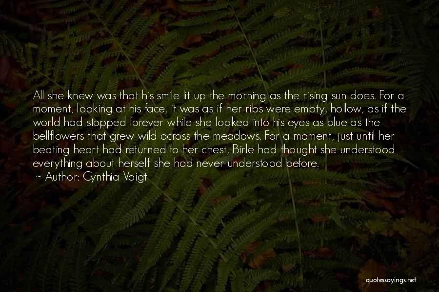 Cynthia Voigt Quotes: All She Knew Was That His Smile Lit Up The Morning As The Rising Sun Does. For A Moment, Looking