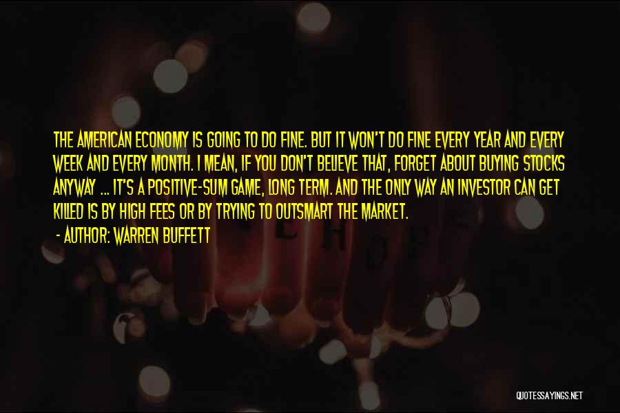 Warren Buffett Quotes: The American Economy Is Going To Do Fine. But It Won't Do Fine Every Year And Every Week And Every