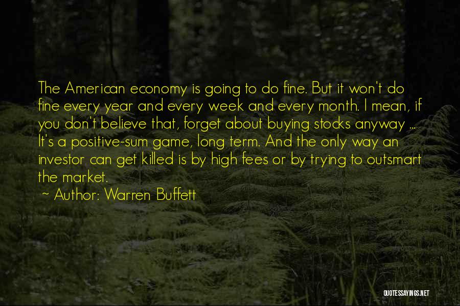 Warren Buffett Quotes: The American Economy Is Going To Do Fine. But It Won't Do Fine Every Year And Every Week And Every