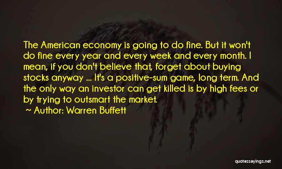 Warren Buffett Quotes: The American Economy Is Going To Do Fine. But It Won't Do Fine Every Year And Every Week And Every