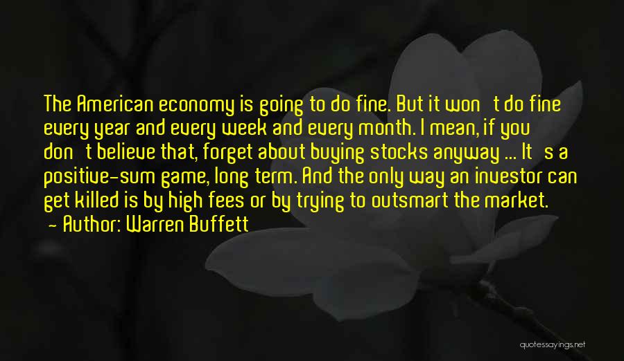 Warren Buffett Quotes: The American Economy Is Going To Do Fine. But It Won't Do Fine Every Year And Every Week And Every