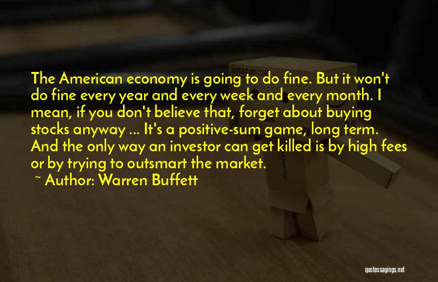 Warren Buffett Quotes: The American Economy Is Going To Do Fine. But It Won't Do Fine Every Year And Every Week And Every