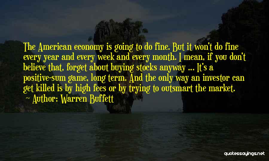 Warren Buffett Quotes: The American Economy Is Going To Do Fine. But It Won't Do Fine Every Year And Every Week And Every